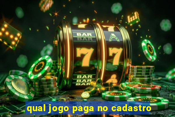 qual jogo paga no cadastro